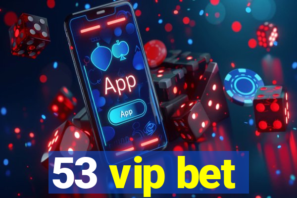 53 vip bet